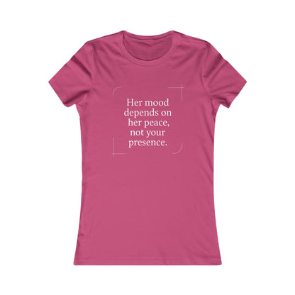 Her Mood Depends on Her Peace, Not Your Presence. |  Empowering Women's Tee