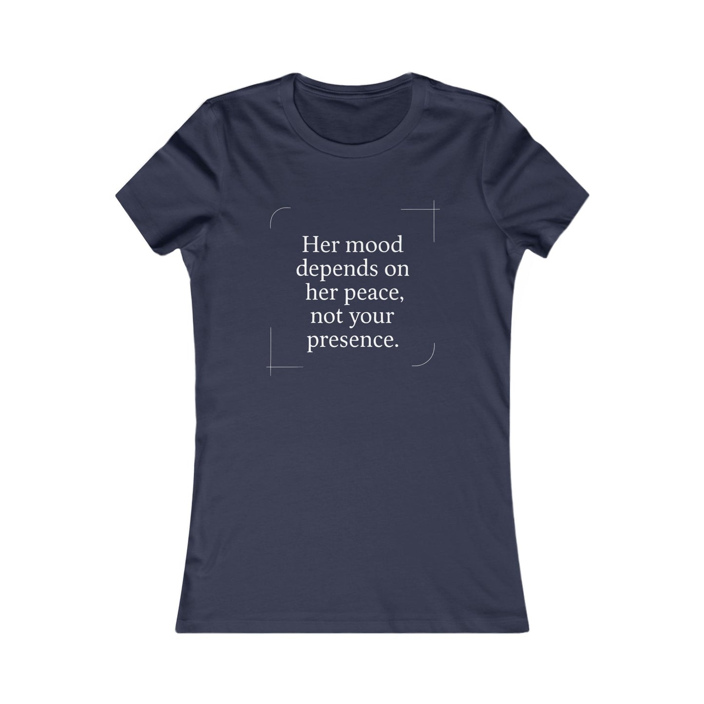 Her Mood Depends on Her Peace, Not Your Presence. |  Empowering Women's Tee