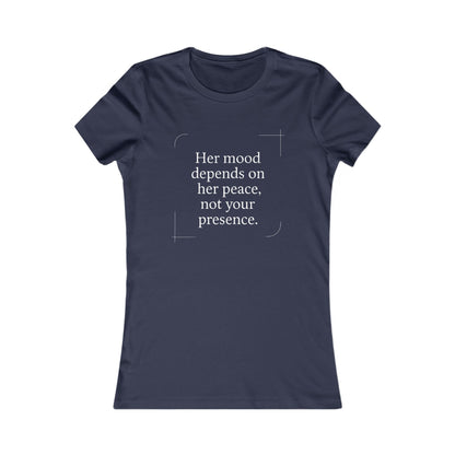 Her Mood Depends on Her Peace, Not Your Presence. |  Empowering Women's Tee