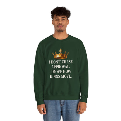 I don’t chase approval. I move how kings move. | Unisex Sweatshirt