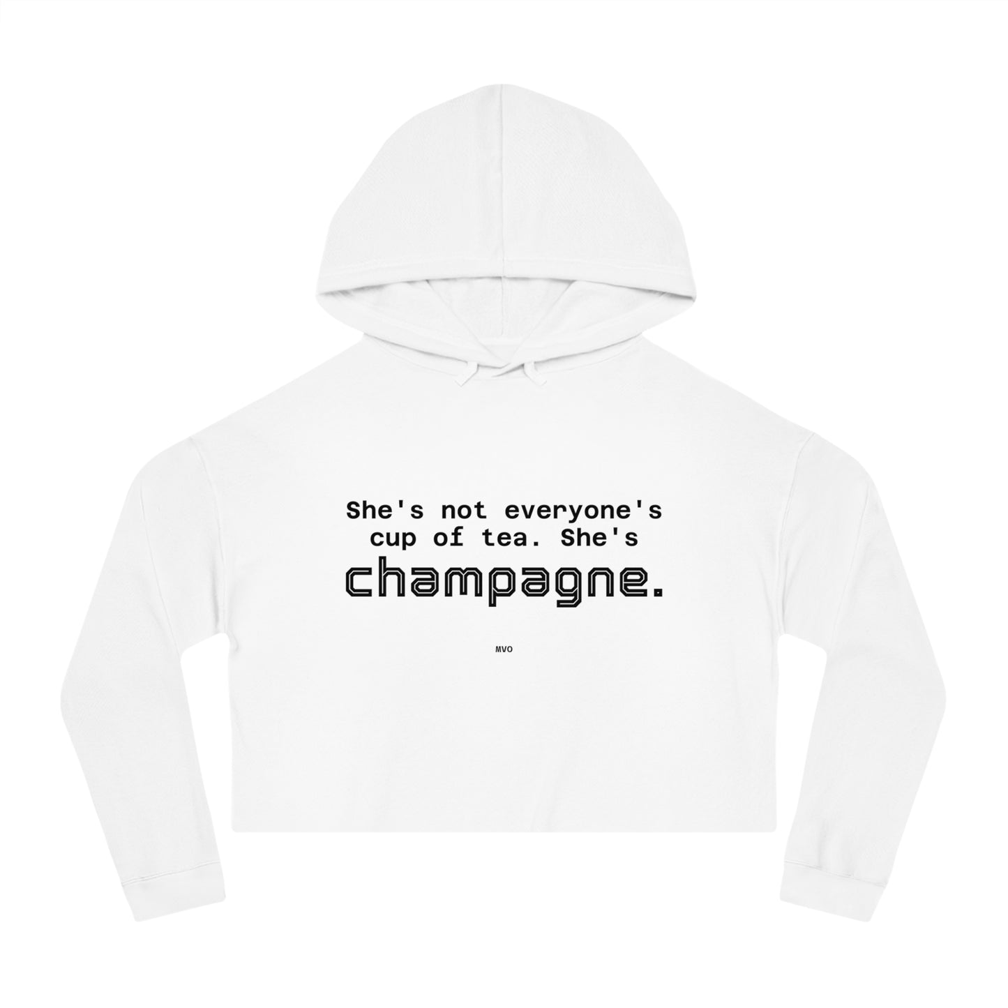 She's not everyone's cup of tea, she's champagne. | Cropped Hooded Sweatshirt
