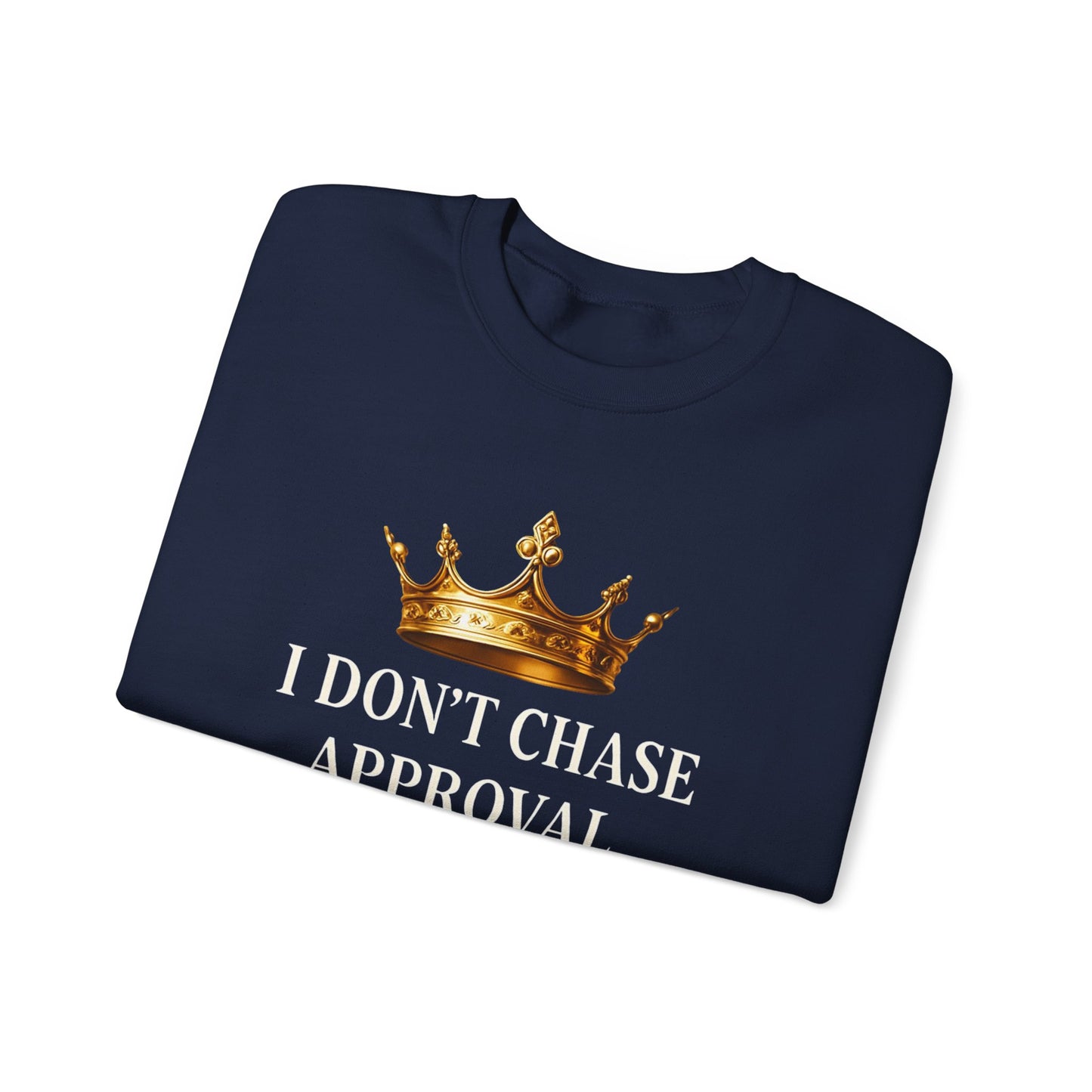 I don’t chase approval. I move how kings move. | Unisex Sweatshirt