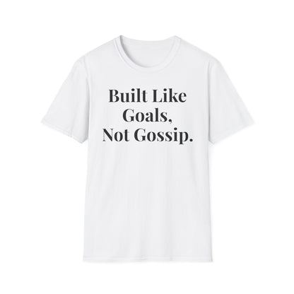 Built Like Goals, Not Gossip | Unisex T-Shirt