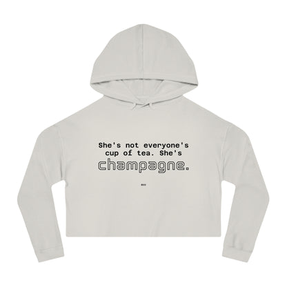 She's not everyone's cup of tea, she's champagne. | Cropped Hooded Sweatshirt
