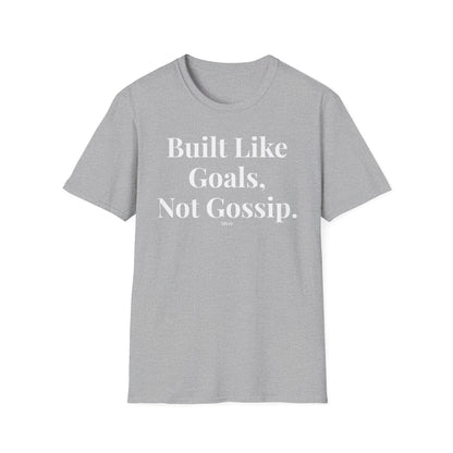 Built Like Goals, Not Gossip | Unisex T-Shirt