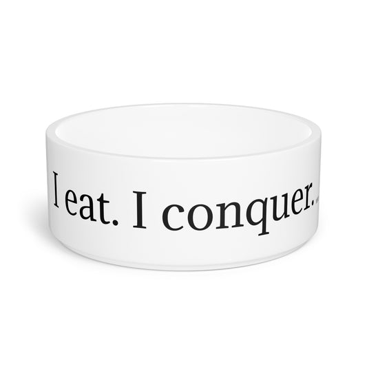 I eat. I conquer. | Pet Bowl