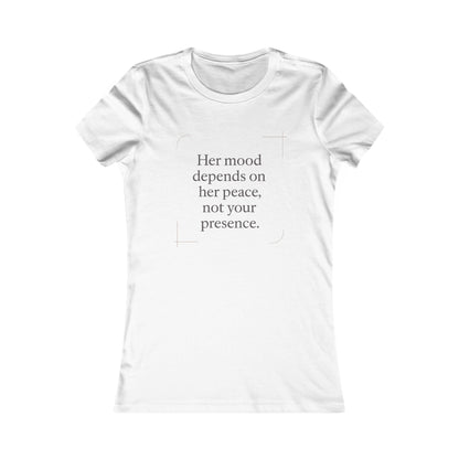 Her Mood Depends on Her Peace, Not Your Presence. |  Empowering Women's Tee