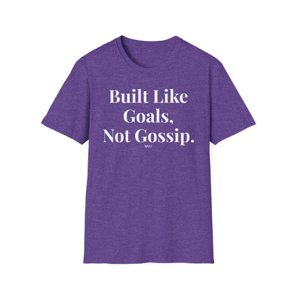 Built Like Goals, Not Gossip | Unisex T-Shirt