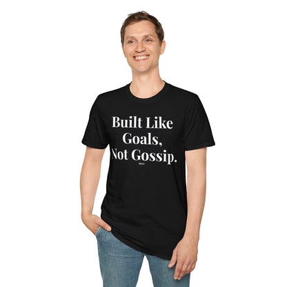Built Like Goals, Not Gossip | Unisex T-Shirt