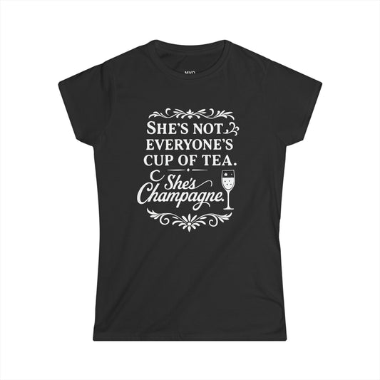 She's not everyone's cup of tea. She's champagne. | Tee